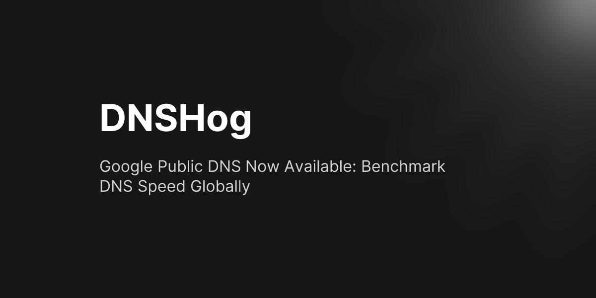 Google Public DNS Now Available: Benchmark DNS Speed Globally