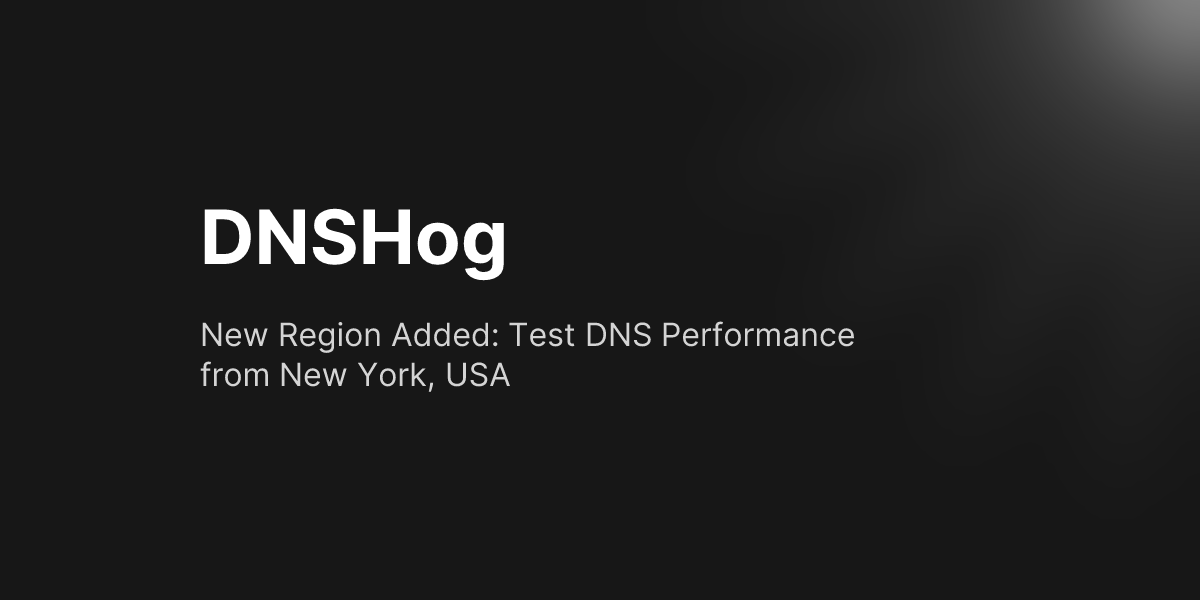 New Region Added: Test DNS Performance from New York, USA