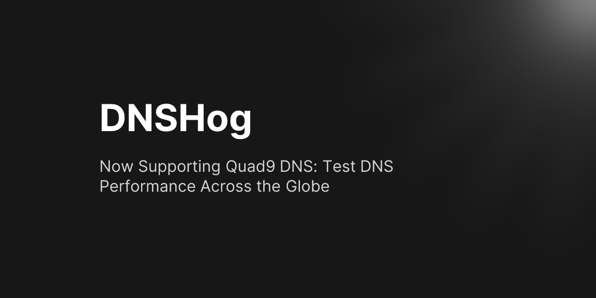 Now Supporting Quad9 DNS: Test DNS Performance Across the Globe