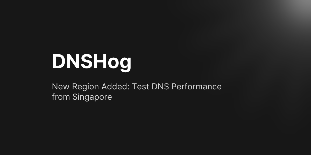 New Region Added: Test DNS Performance from Singapore